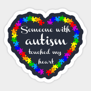 Someone with autism touched my heart Sticker